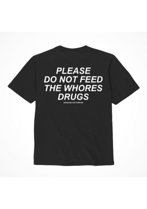 Assholes Live Forever Please Do Not Feed The Whore Drugs T-Shirt - Small - Black (Bulk)