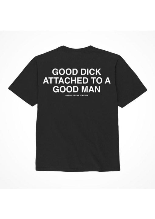 Assholes Live Forever Good Dick Attached To A Good Man T-Shirt - Small - Black (Bulk)